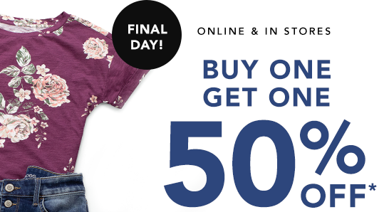 Final Day! Online and in stores. Buy one, get one 50% off*