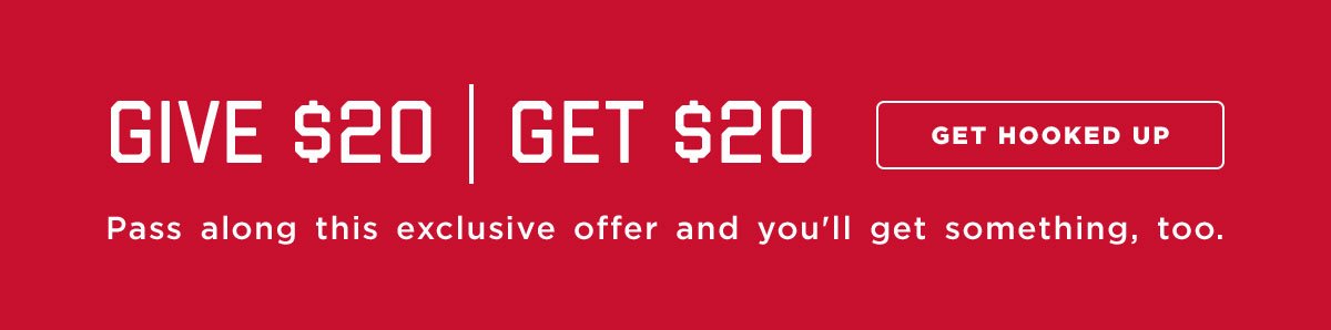 Give $20 | Get $20 | Pass along this exclusive offer and you'll get something, too.