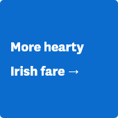 More hearty Irish fare →