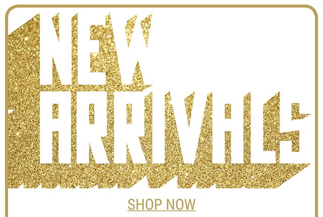 New Arrivals Shop Now