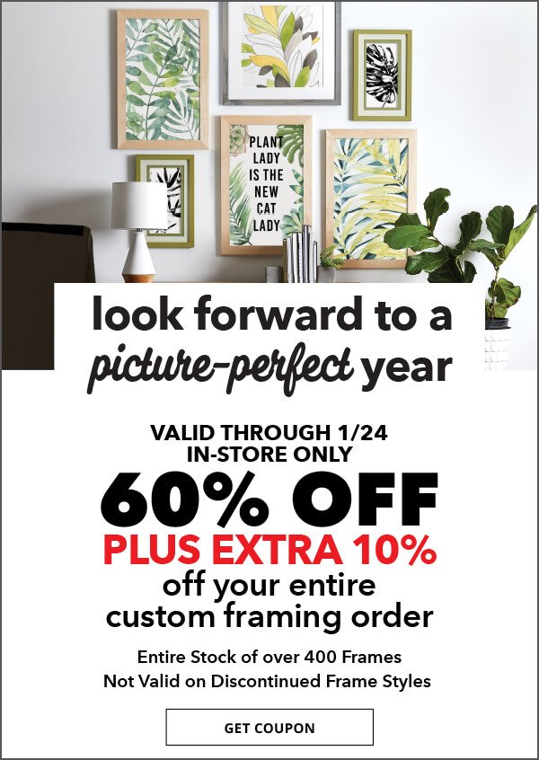 Look forward to a picture-perfect year. Valid through Jan 24, in-store only 60% off plus extra 10% off your entire custom framing order. Entire stock of over 400 frames. Not valid on discontinued frame styles. GET COUPON.