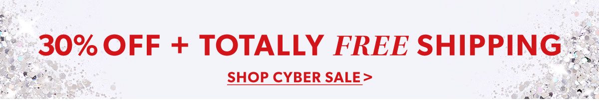 30% Off + Totally Free Shipping. Shop The Cyber Sale