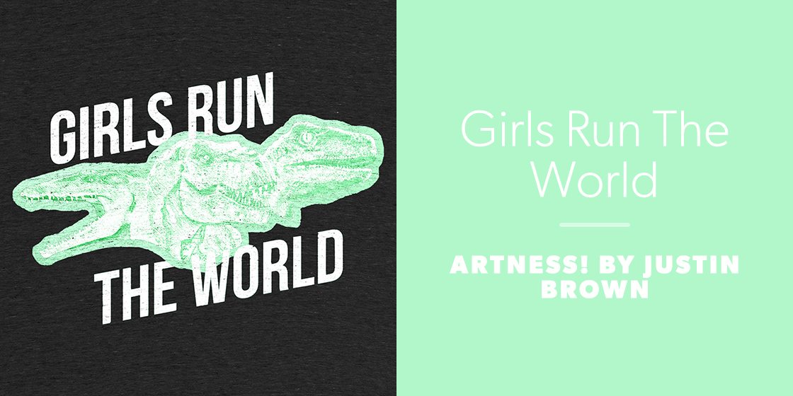 Girls Run The World by Artness! by Justin Brown