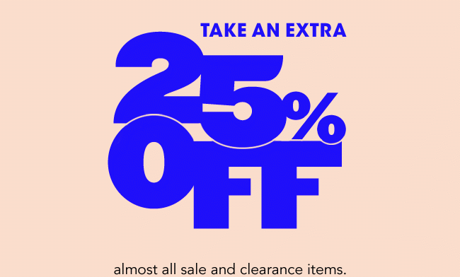 TAKE AN EXTRA 25% OFF