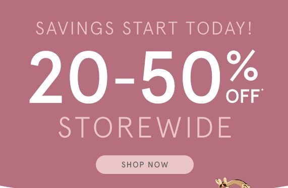 Savings Start Today! 20-50% Off Storewide