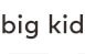 Big Kid