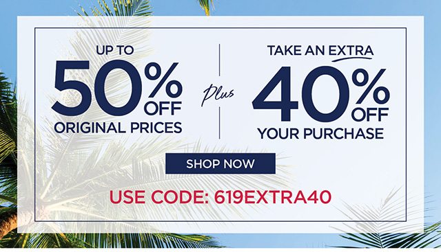 Up to 50% Off Original Prices plus 40% Off your purchase- code: 619EXTRA40