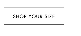 SHOP YOUR SIZE