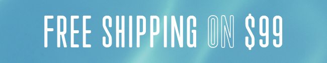 FREE SHIPPING ON $99+