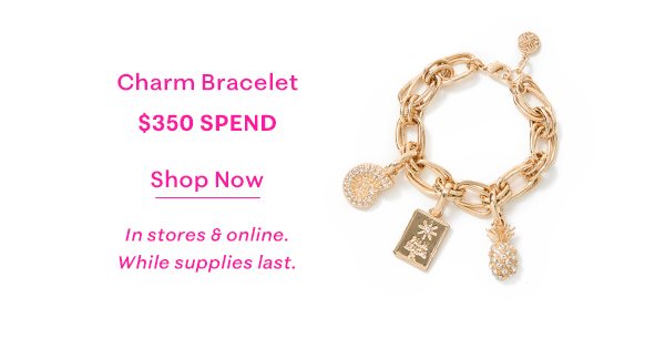 Charm Bracelet at $350 Spend