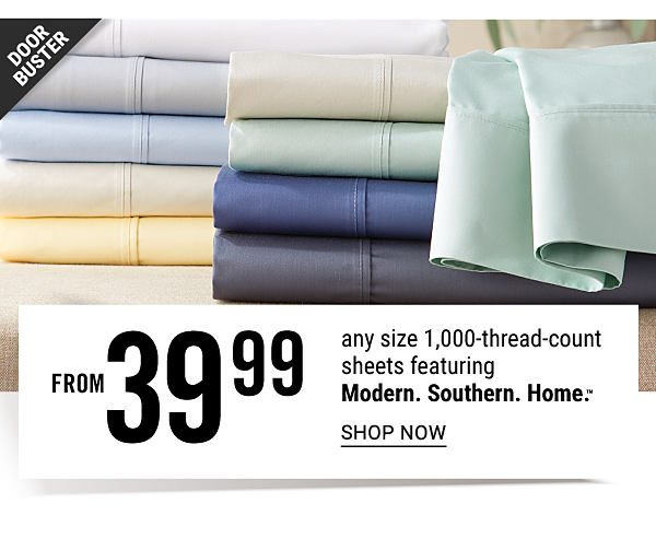 Doorbuster - Any size 1,000-thread-count sheets featuring Modern. Southern. Home. from $39.99. Shop Now.