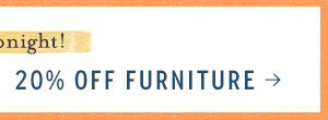 Shop 20% off furniture.