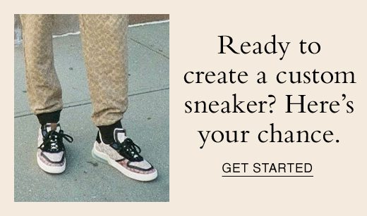 Ready to create a custom sneaker? Here's your chance. GET STARTED