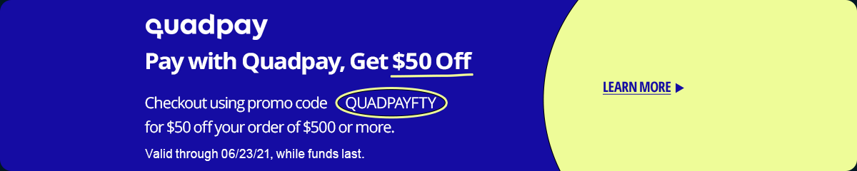 Pay with Quadpay, Get $50 Off your order of $500 of more. Click for more details.