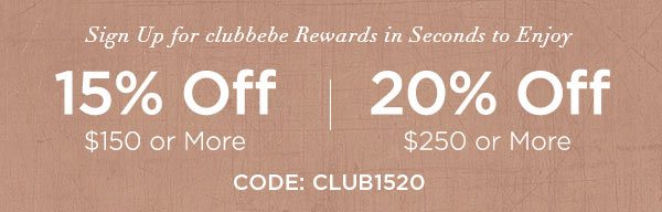 Sign Up for clubbebe Rewards in Seconds to Enjoy 15% OFF $150 or More 20% OFF $250 or More CODE: CLUB1520