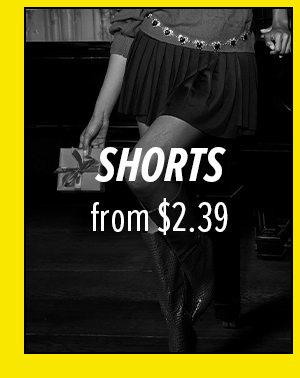 SHORTS from $2.39