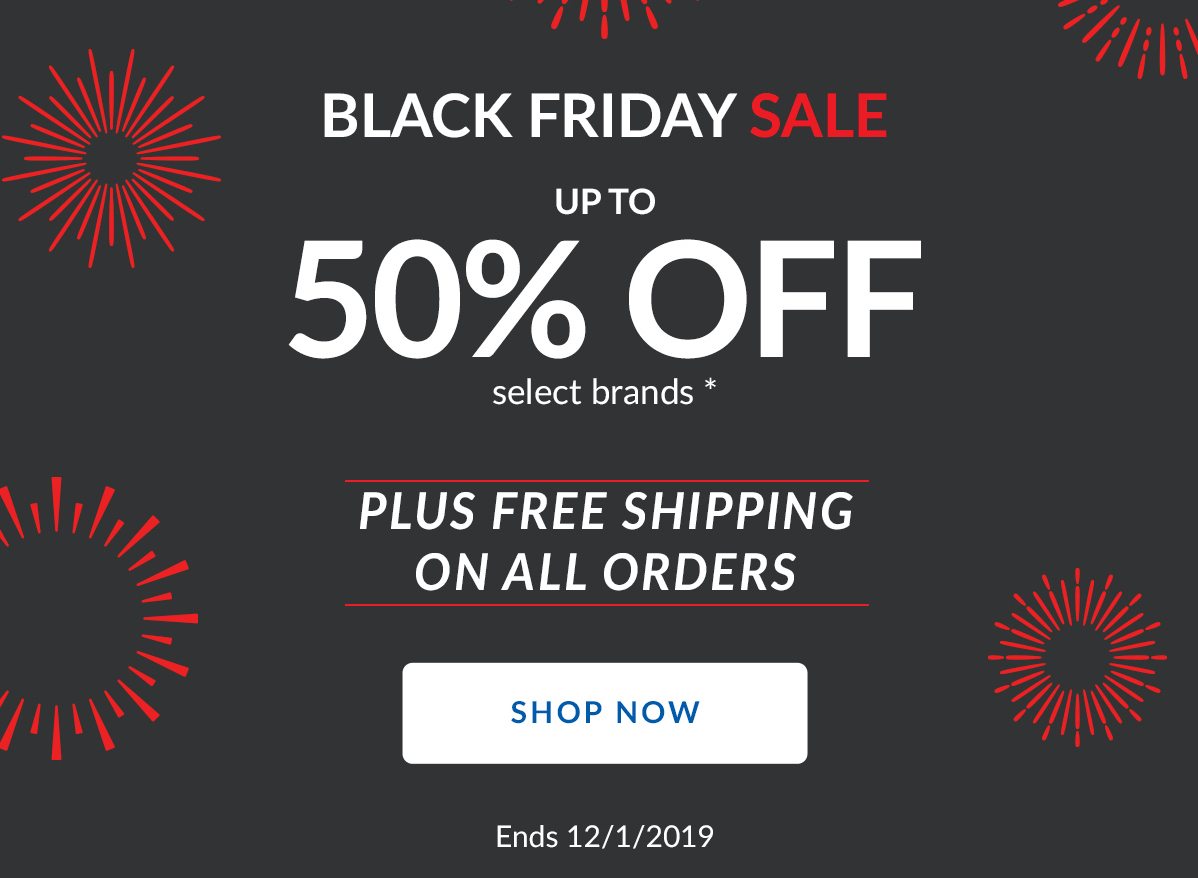 BLACK FRIDAY SALE | UP TO 50% OFF select products * | PLUS FREE SHIPPING ON ALL ORDERS | SHOP NOW | Ends 12/1/2019