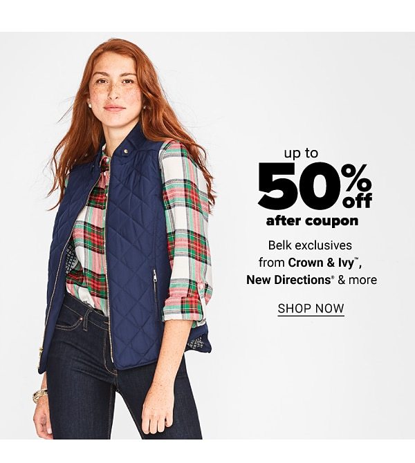 up to 50% off after coupon your favorite belk exclusives brands from Crown&Ivy, New Directions and more - Shop Now