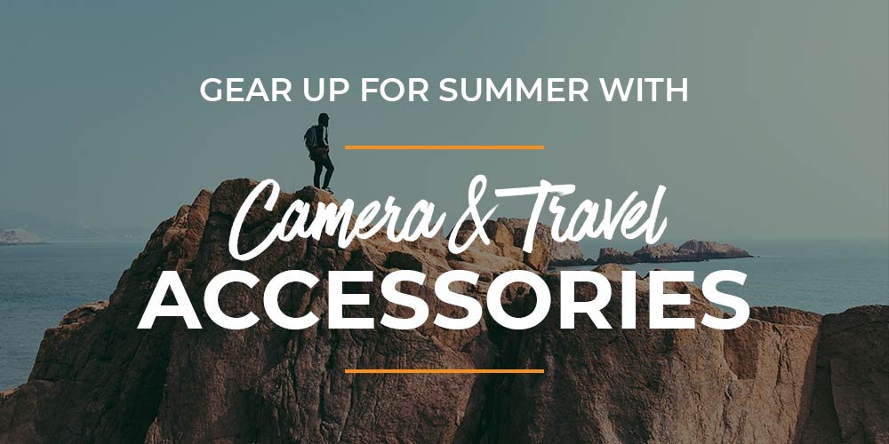 Gear Up For Summera - Camera and Travel Accessories