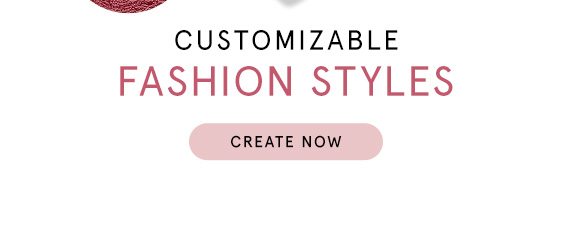 Create Customizable Fashion Styles by 12/5 for Holiday Delivery