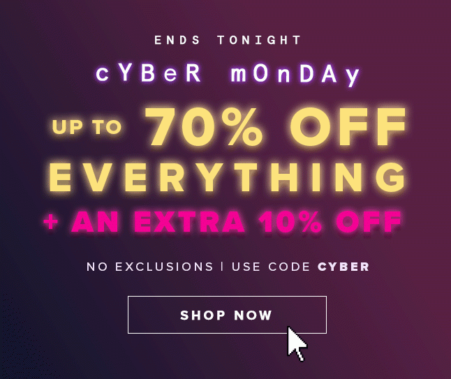 CYBER MONDAY 40-70% OFF + EXTRA 10% OFF . SHOP NOW