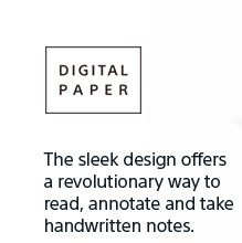 DIGITAL PAPER | The sleek design offers a revolutionary way to read, annotate and take handwritten notes.