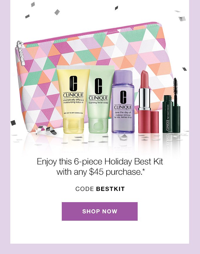 Enjoy this 6-piece Holiday Best Kit with any $45 purchase.* CODE BESTKIT SHOP NOW