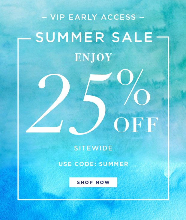 VIP Early Access - Summer Sale - Enjoy 25% Off Sitewide - Use Code: SUMMER