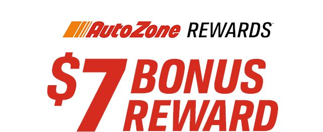 AutoZone REWARDS(TM) | $7 BONUS REWARDS