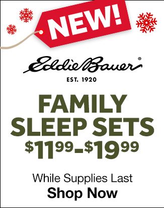 New Eddie Bauer Family Sleep Sets - $11.99 - $19.99 While Supplies Last Shop Now