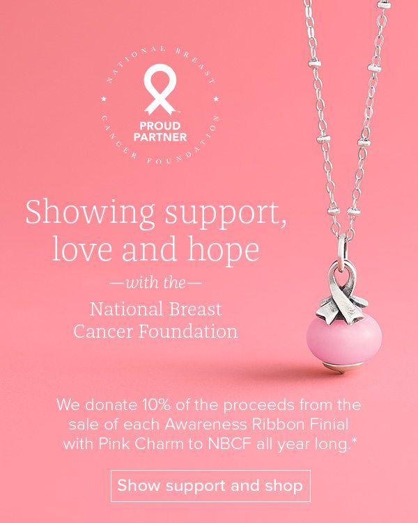 Showing support, love and hope with the National Breast Cancer Foundation - We donate 10% of the proceeds from the sale of each Awareness Ribbon Finial with Pink Charm to NBCF all year long.* Show support and shop