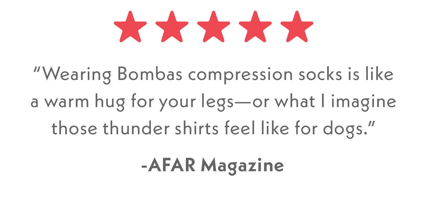 Wearing Bombas compression socks is like a warm hug for your legs - or what I imagine those thunder shirts feel like for dogs - AFAR Magazine