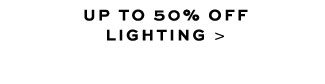 UP TO 50% OFF LIGHTING >