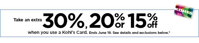 take an extra 30%, 20% or 15% off your purchase when you use your kohls card. shop now.