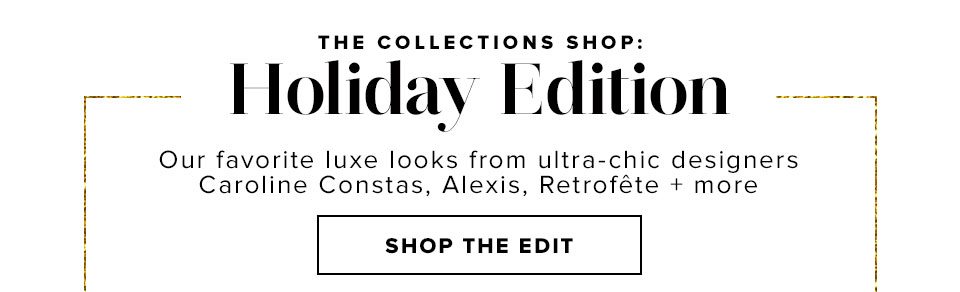 The Collections Shop: Holiday Edition. Shop The Holiday Collections