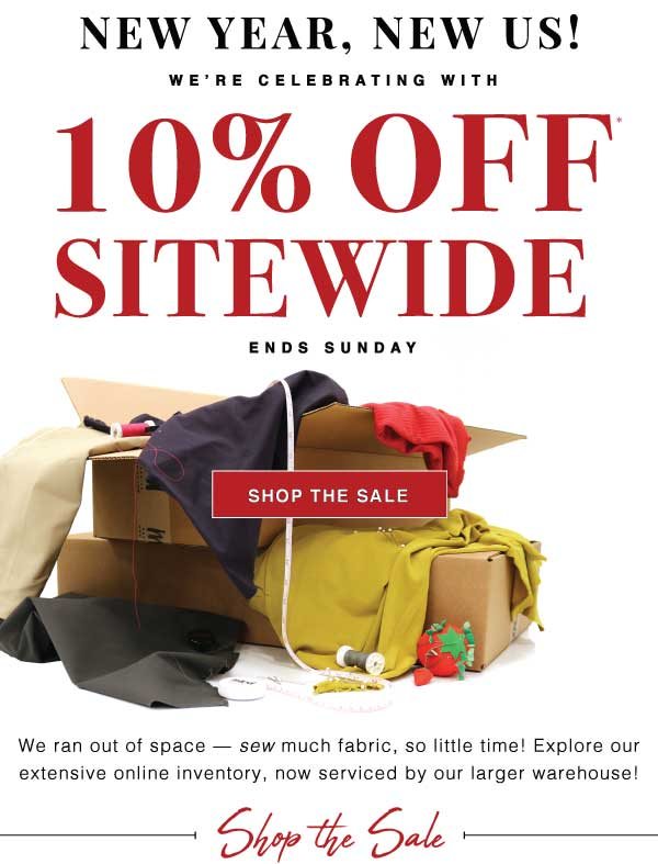 NEW YEAR, NEW US! WE'RE CELEBRATING WITH 10% OFF SITEWIDE UNTIL SUNDAY 