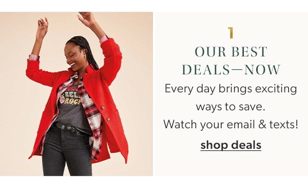 1. Our best deals—now. Every day brings exciting ways to save. Watch your email & texts! Shop deals.