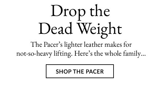 Drop the Dead Weight | SHOP THE PACER