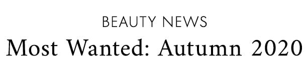 beauty news Most Wanted: Autumn 2020