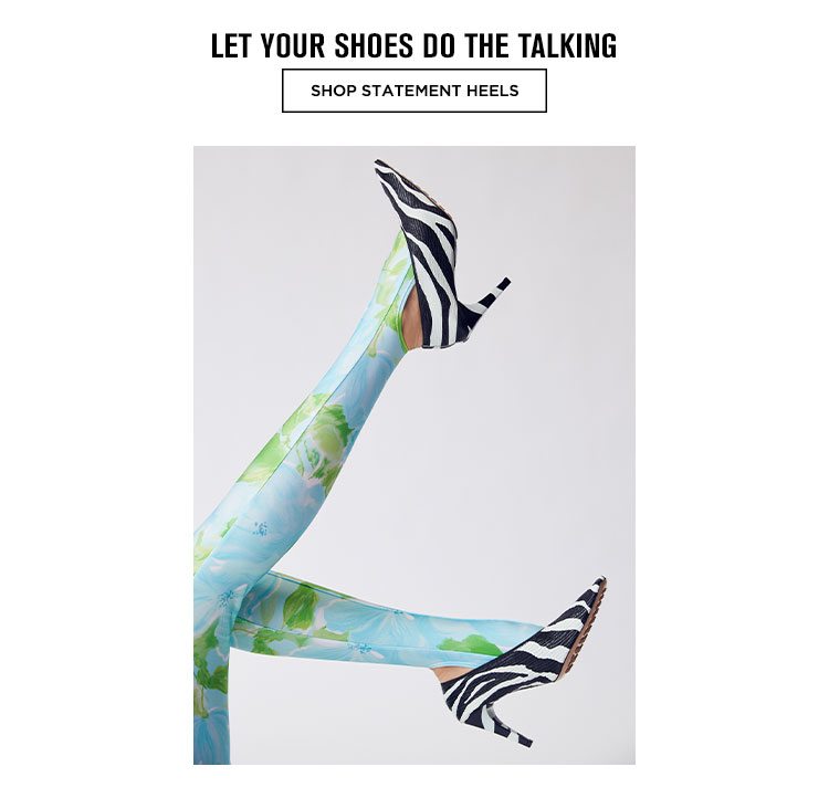 Let Your Shoes Do the Talking. Shop Statement Heels