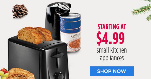 STARTING AT $4.99 small kitchen appliances | SHOP NOW