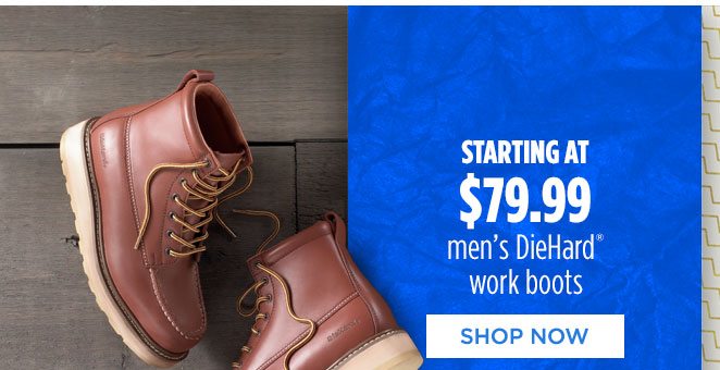 STARTING AT $79.99 men's Die Hard® work boots | SHOP NOW