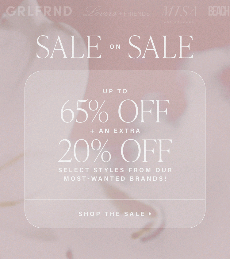 Sale on Sale. Up to 65% off + an EXTRA 20% off select styles from our most-wanted brands! Shop the Sale