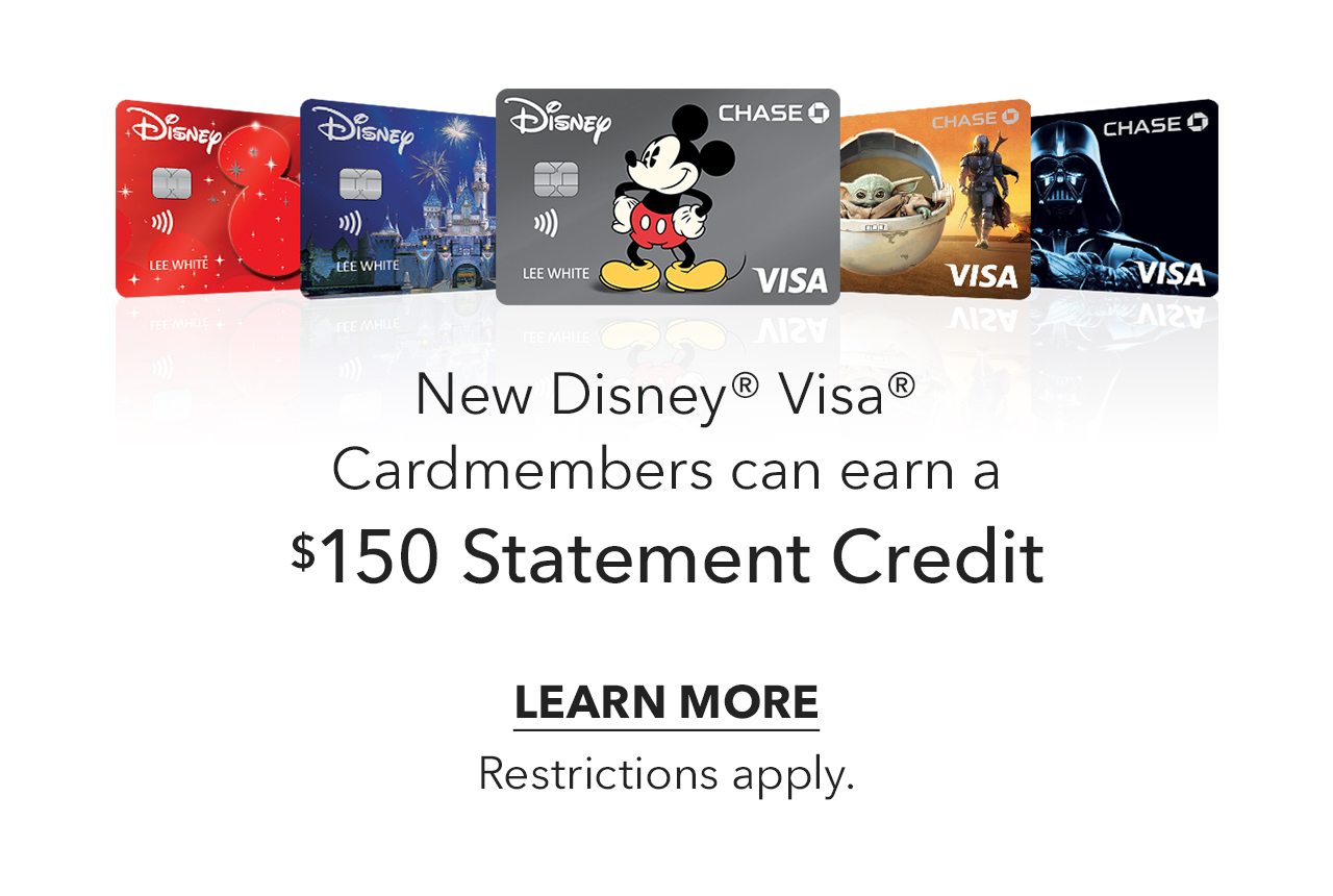 New Disney<sup>®</sup> Visa<sup>®</sup> Cardmembers can earn a $150 Statement Credit Learn More, Restrictions Apply