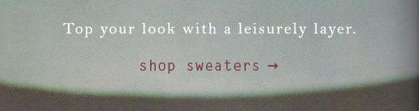 Shop sweaters.