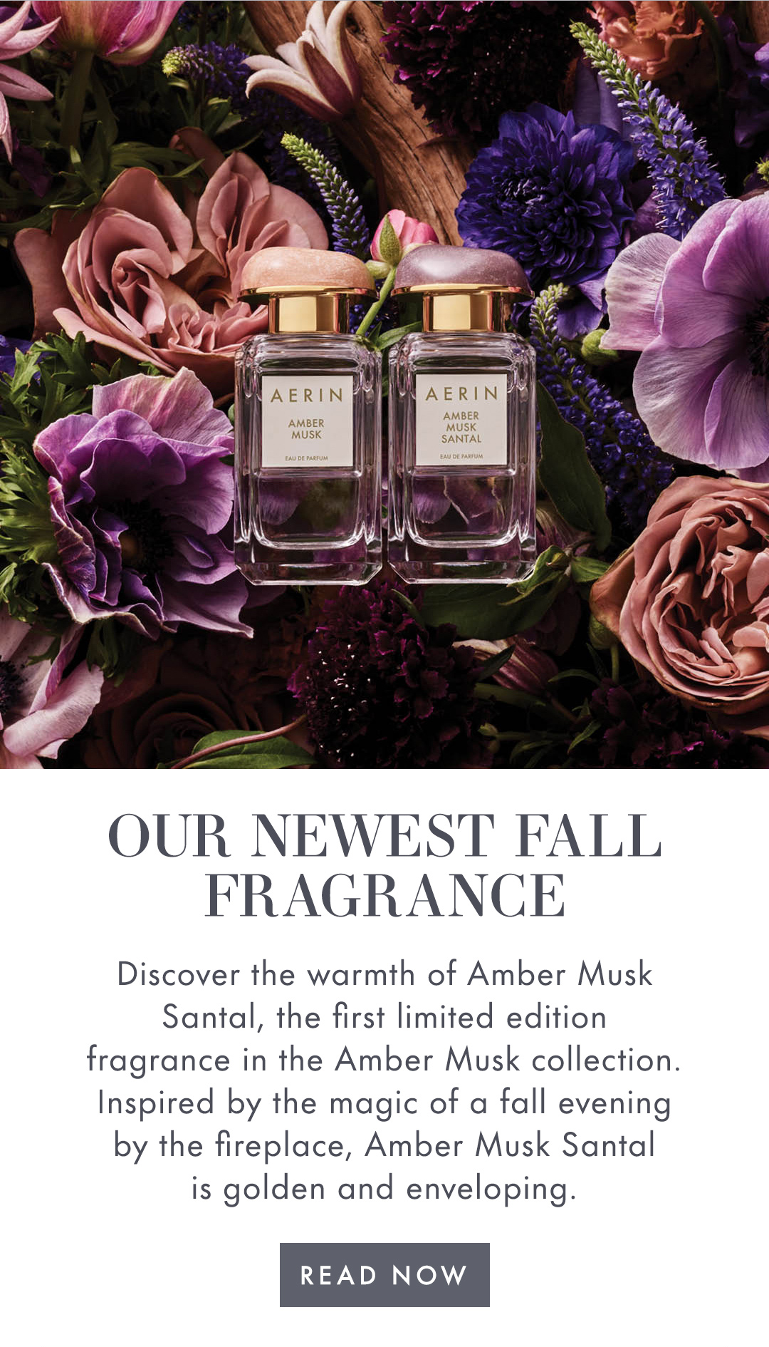 Our Newest Fall Fragrance | Discover the warmth of Amber Musk Santal, the first limited edition fragrance in the Amber Musk collection. Inspired by the magic of a fall evening by the fireplace, Amber Musk Santal is golden adn enveloping. | Read Now