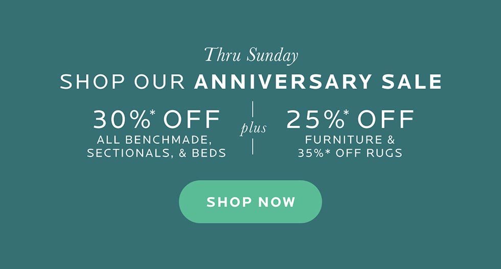 Anniversary sale. Save 30% On BenchMade, Sectionals, & Beds. Shop The Sale