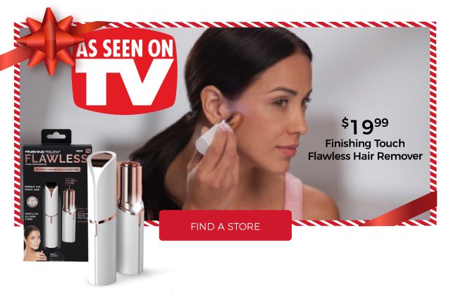 as seen on tv | finishing touch flawless hair remover | $19.99 | find a store