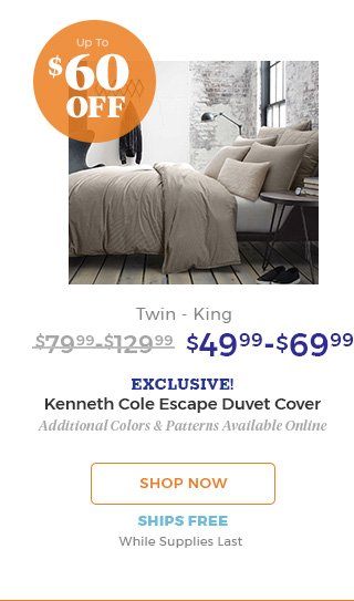 up to $60 off twin-king $49.99-$69.99 Exclusive! Kenneth cole escape duvet cover additional colors & patterns available online shop now ships free while supplies last.