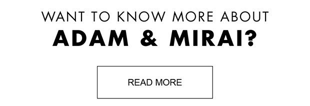 Want to know more about Adam & Mirai? Read More